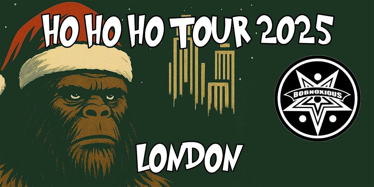 Bobnoxious Ho Ho Ho Tour 2025 - London