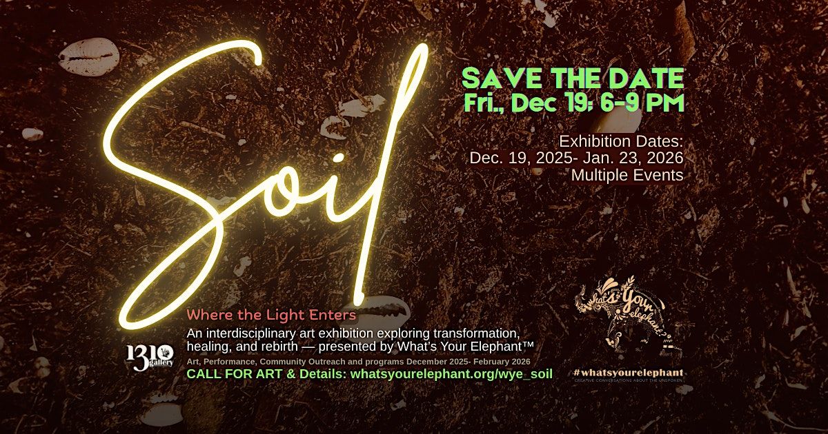 SOIL: Where the Light Enters \u2014 A Community Art & Wellness Exhibition