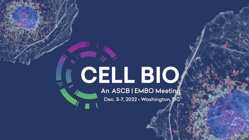 Cell Bio 2022 an ASCB/EMBO Meeting Walter E. Washington Convention