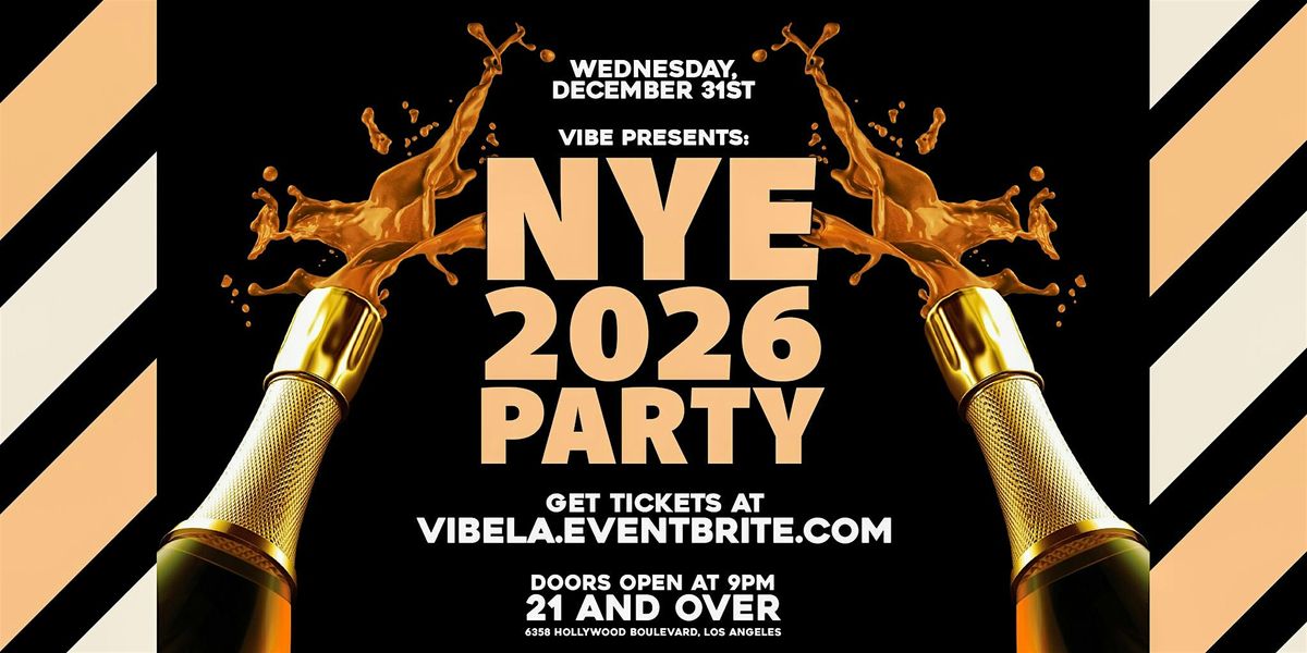 VIBE: New Year's Eve 2026 Party in Los Angeles! (NYE 2026 Party)