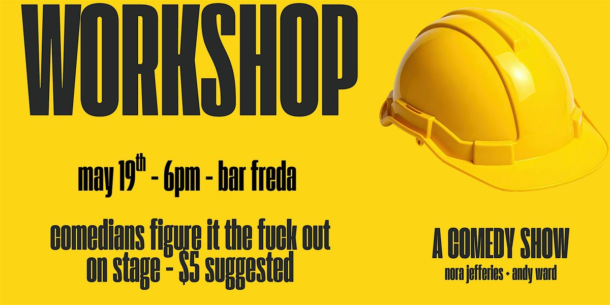 WORKSHOP: a comedy show