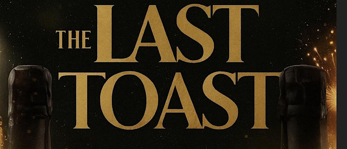 THE LAST TOAST *NYE PARTY*