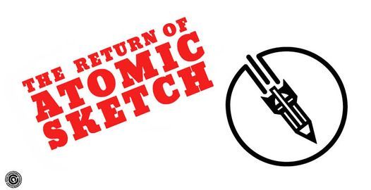 ***The Return of Atomic Sketch***    BACK AT THE GREEN EYE!!!