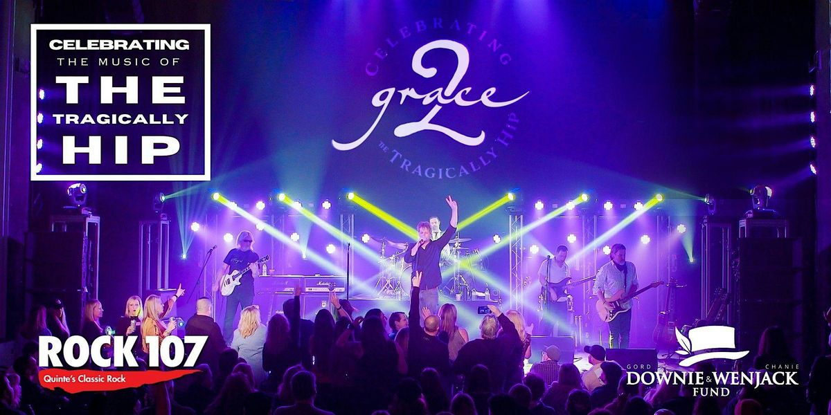 Grace, 2 ... Celebrating the Tragically Hip