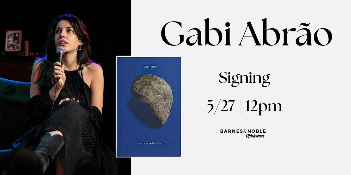 Signing with Gabi Abr\u00e3o for PRACTICES IN APPARITION @ B&N 5th Ave, NYC!