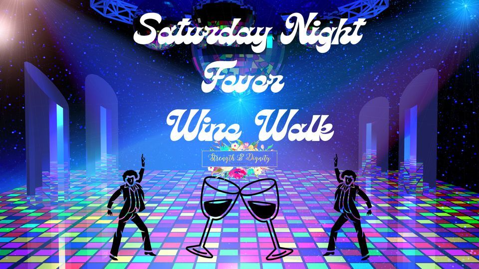 Wine Walk 2022! Saturday Night Fever Strength & Dignity Boutique, LLC