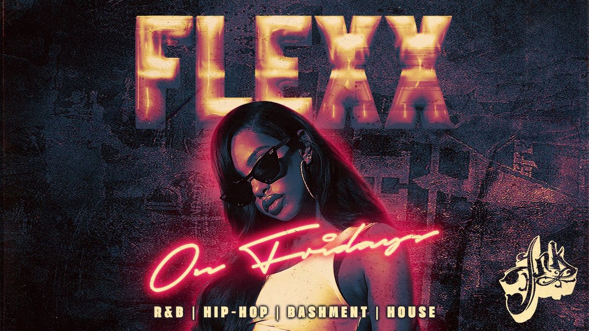 FLEXX FRIDAYS \ud83e\udea9\ud83c\udf89 - Fridays @ INK
