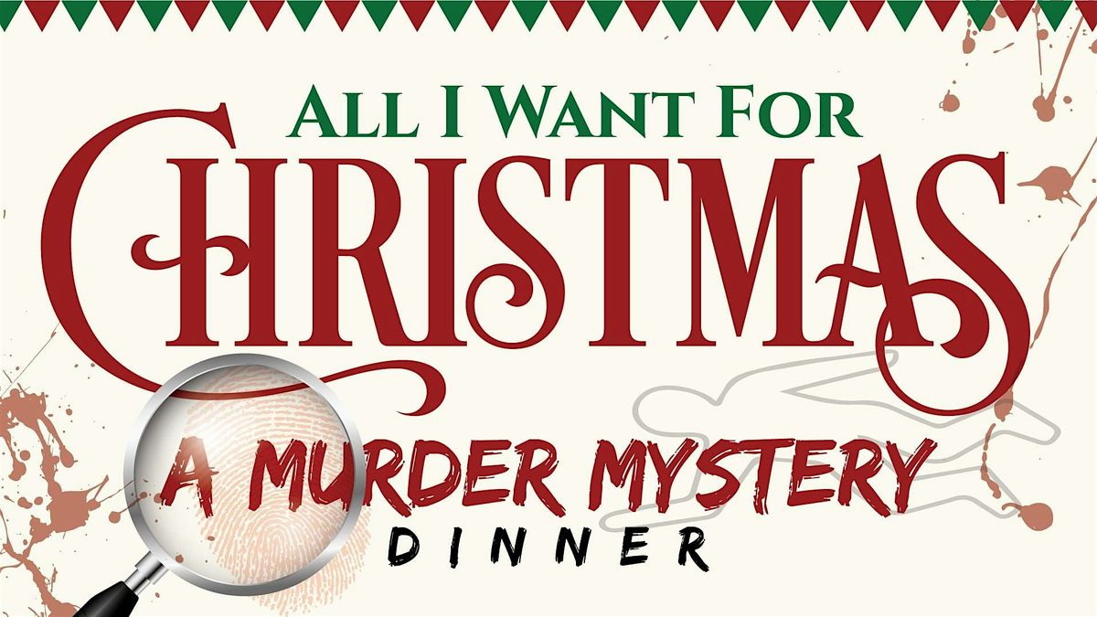 All I Want For Christmas \u2013 A M**der Mystery Dinner
