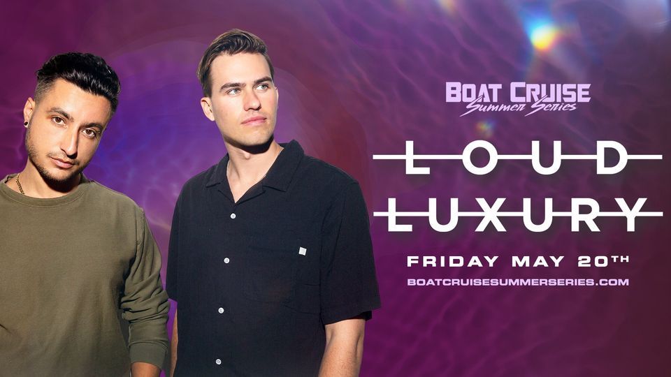 Loud Luxury \/\/ Boat Cruise Summer Series \/\/ 5.20.22