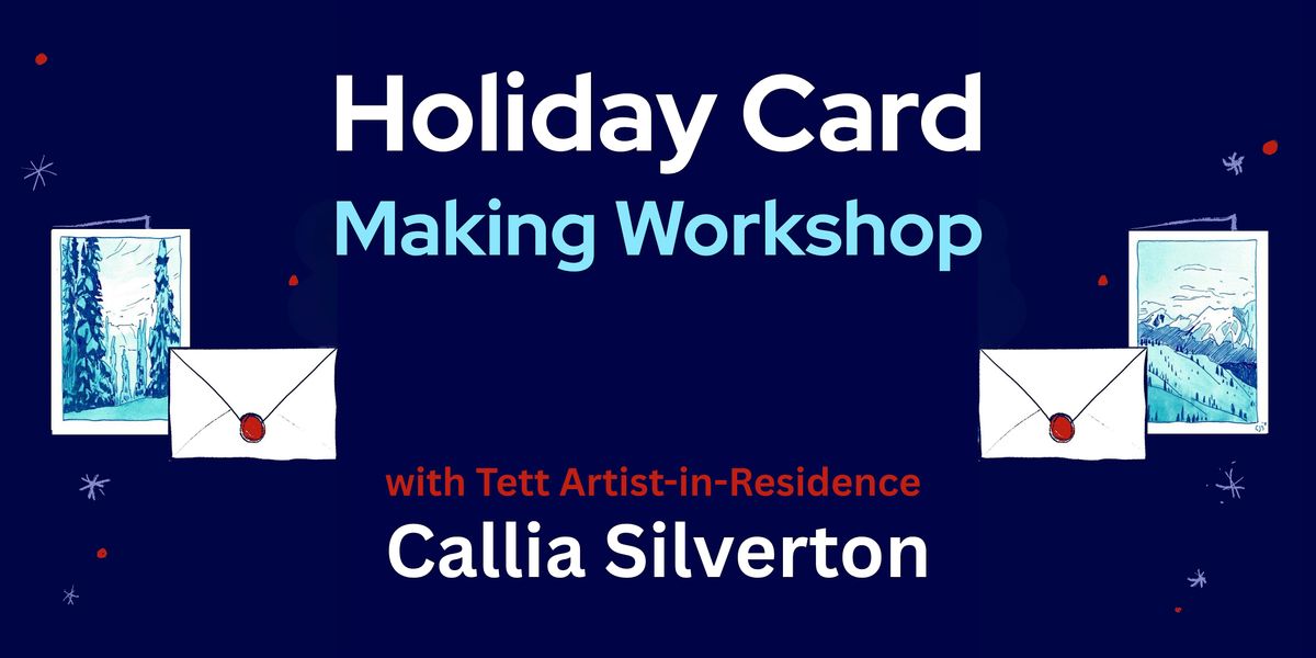 Holiday Card Making with Tett Artist in Residence Callia Silverton