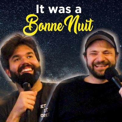 It was a Bonne Nuit Podcast