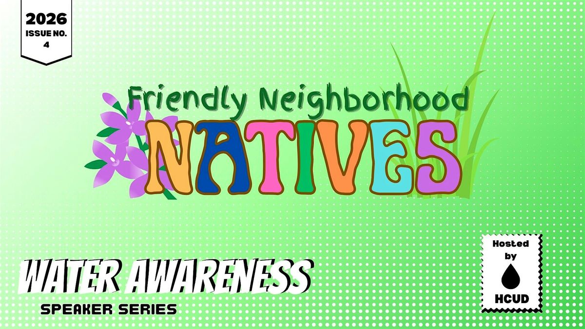 Water Awareness Speaker Series 2026: Friendly Neighborhood Natives
