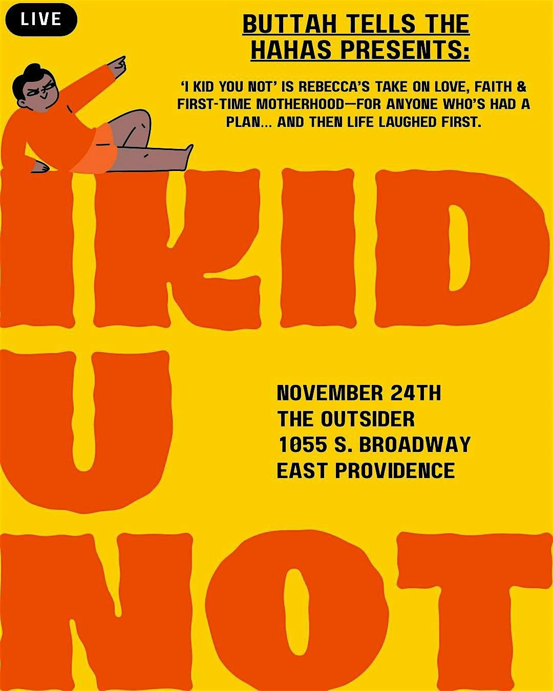 Buttah Tells the Hahas: I Kid You Not