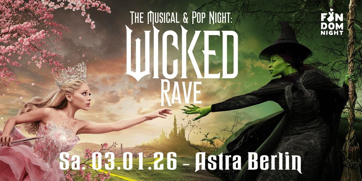 WICKED RAVE: The Musical & Pop Night \/\/ Astra Berlin