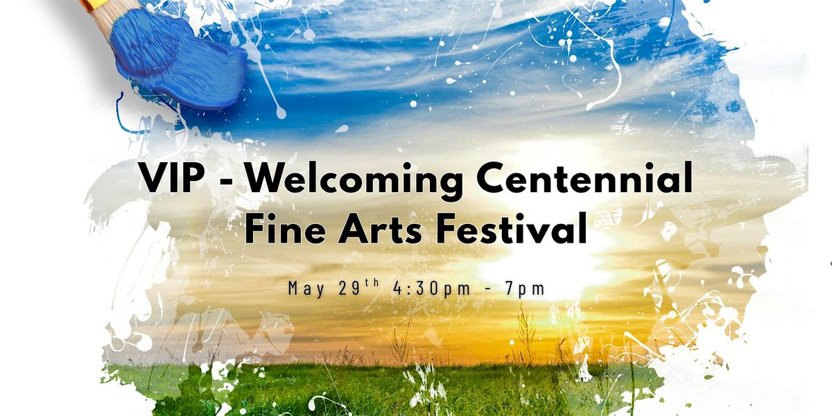 VIP - Welcoming Centennial Fine Arts Festival