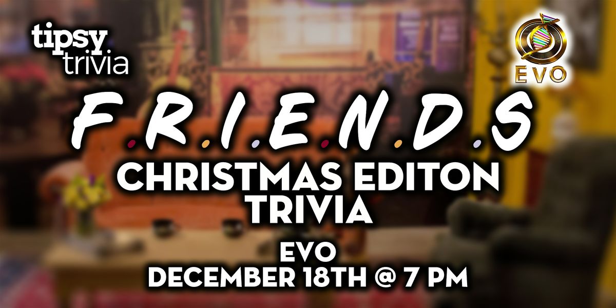Edmonton: EVO - FRIENDS Christmas Trivia Night - Dec 18, 7pm