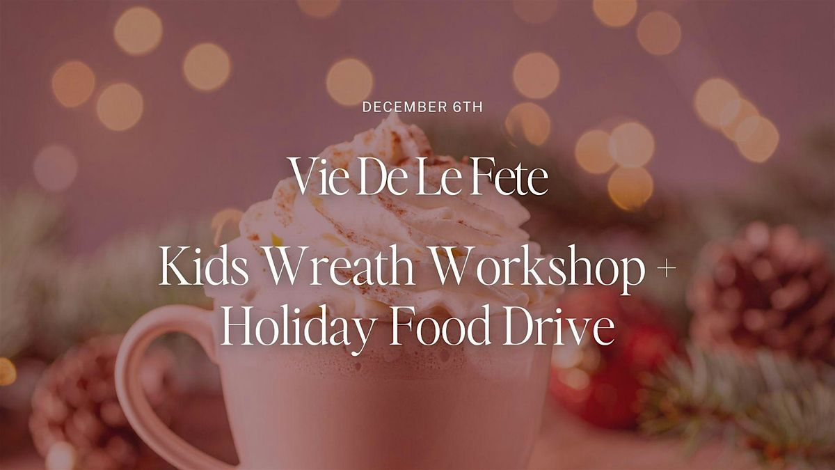Kids Mini Wreath Workshop + Food Drive with Vie De La Fete
