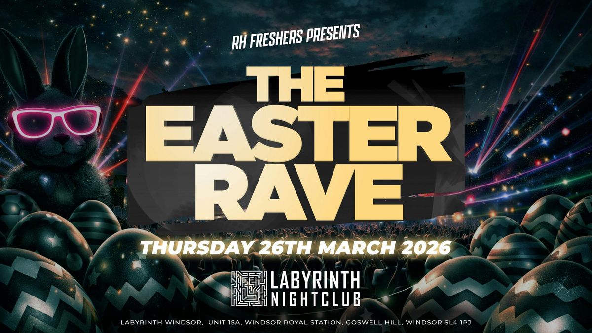 THE EASTER RAVE! - End Of Term Special - @LABYRINTH Windsor at ...