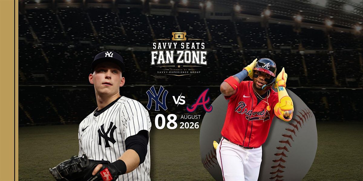 Yankees vs. Braves Fan Zone: All-Inclusive Pregame by Savvy Seats