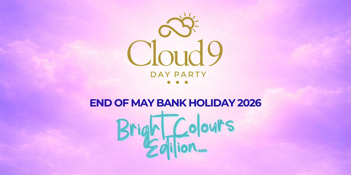 CLOUD 9 - BRIGHT COLOURS EDITION (END OF MAY BANK HOLIDAY SUNDAY)