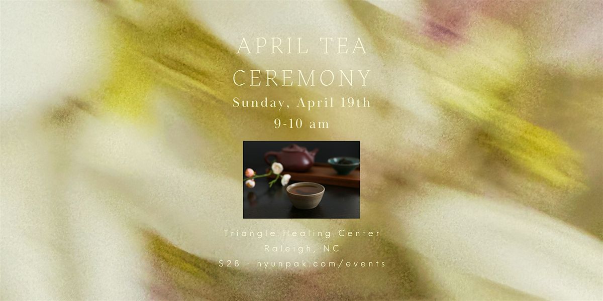 April Tea April Tea Ceremony at Triangle Healing Center, PLLC, Raleigh on 19th ...