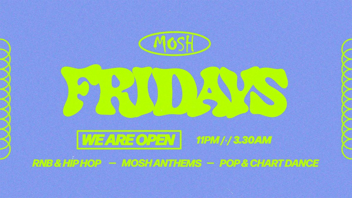 \ud83d\ude4c\ud83c\udffc MOSH FRIDAYS - 29TH AUGUST \ud83d\ude4c\ud83c\udffc