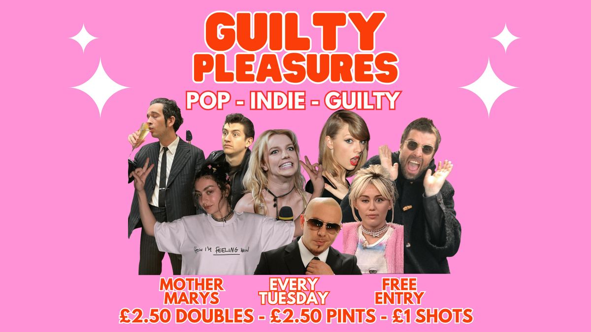 GUILTY PLEASURES - Pop \/ Indie \/ Guilty (FREE ENTRY) \ud83d\udc96