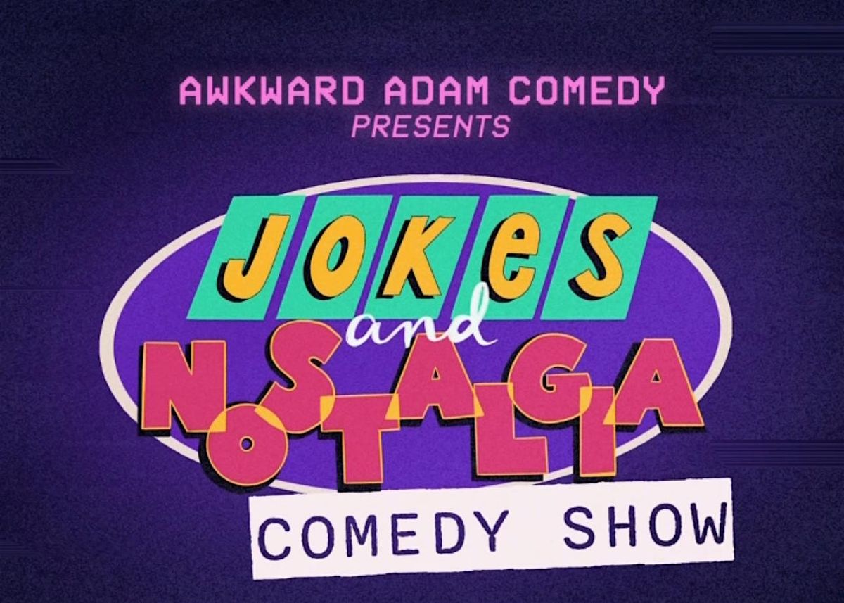 Awkward Adam Comedy presents: Jokes and Nostalgia Comedy Show
