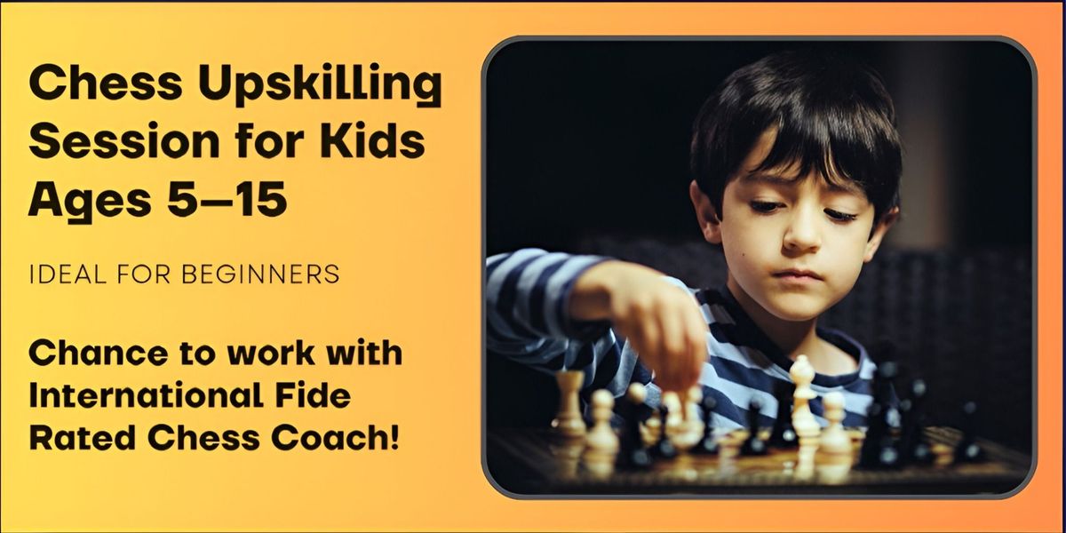 Kids Chess Upskilling Session - Ages 5 to 15