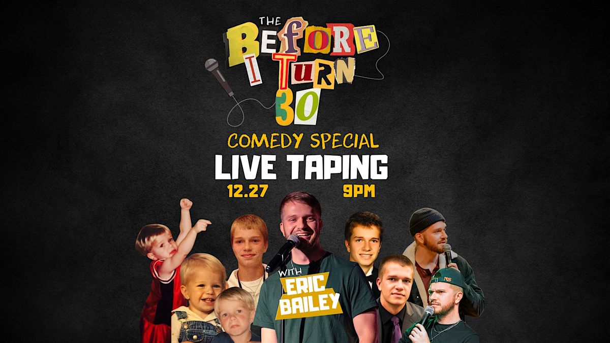 Eric Bailey - The Before I Turn 30 Live Comedy Special Taping