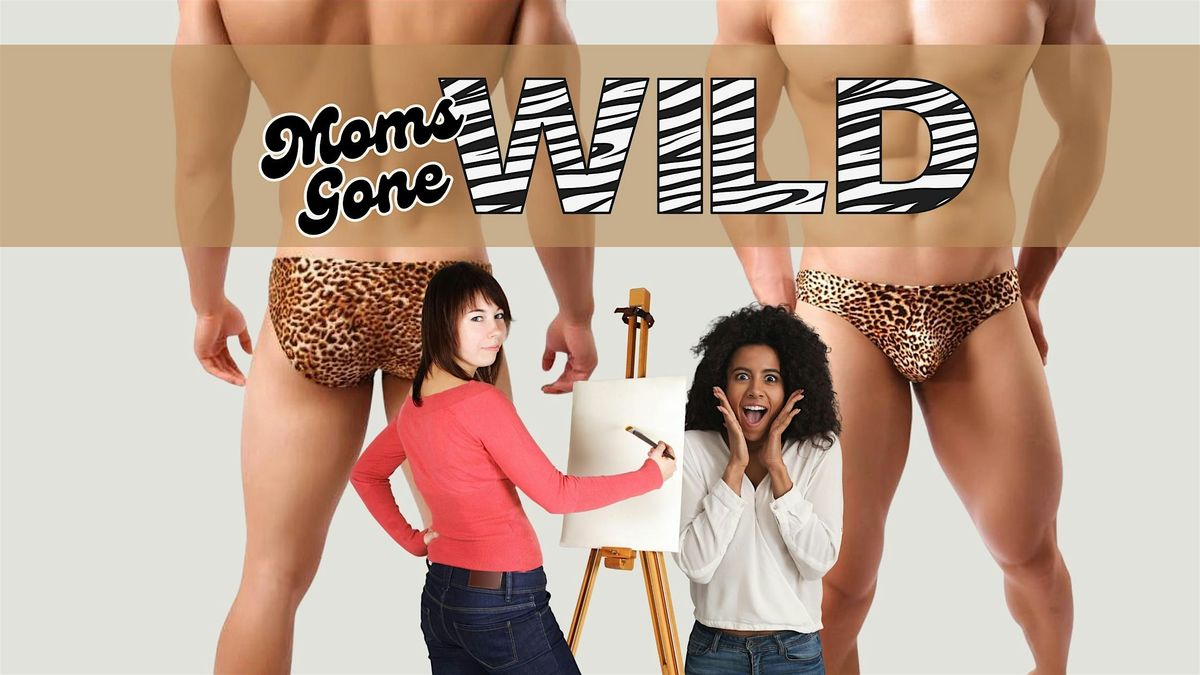 MOMS GONE WILD, a Comedy Paint and Sip
