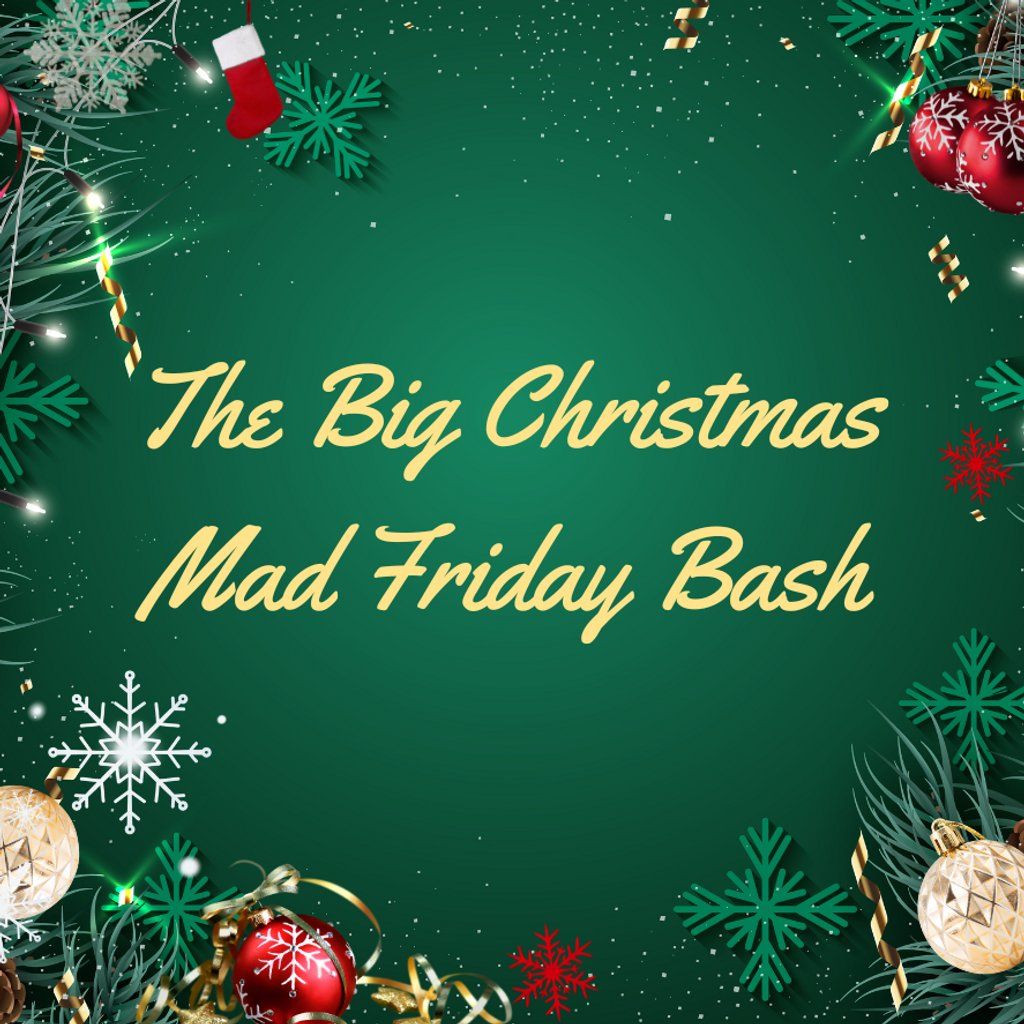 The Big Christmas Mad Friday Bash