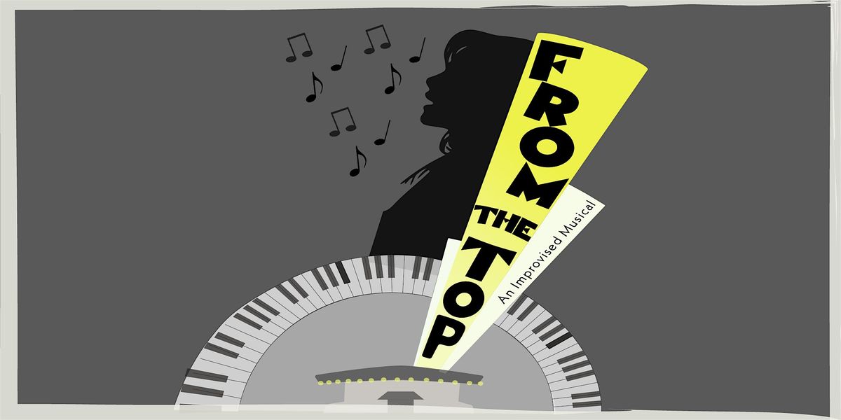 From The Top: An Improvised Musical