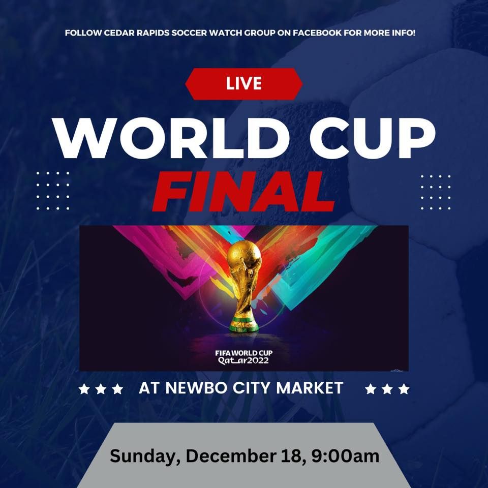 Newbo World Cup 2022 Qatar Final | NewBo City Market, Cedar Rapids, IA ...