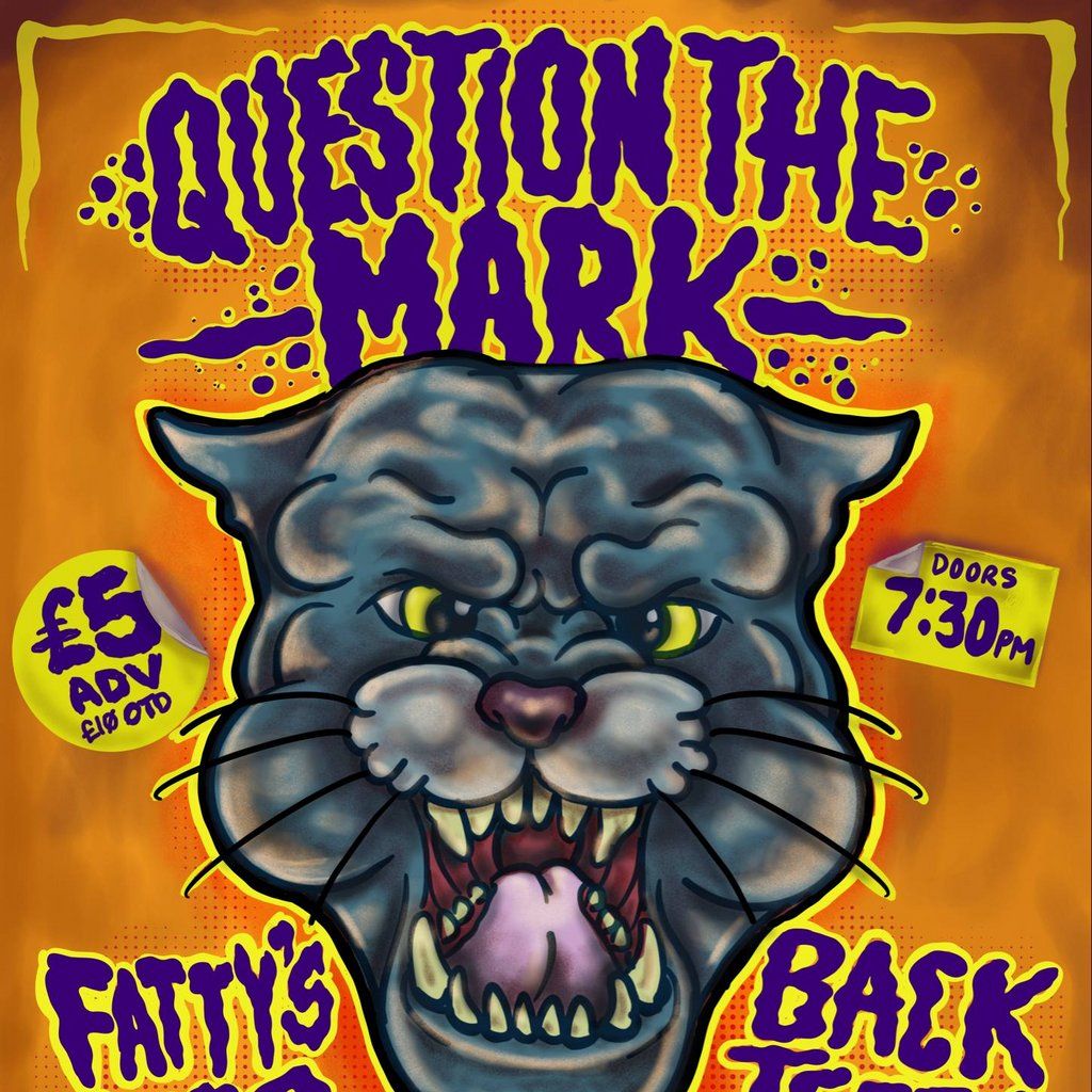 QUESTION THE MARK \/ FATTY'S LEG and more @ Black Cat, Bridgend