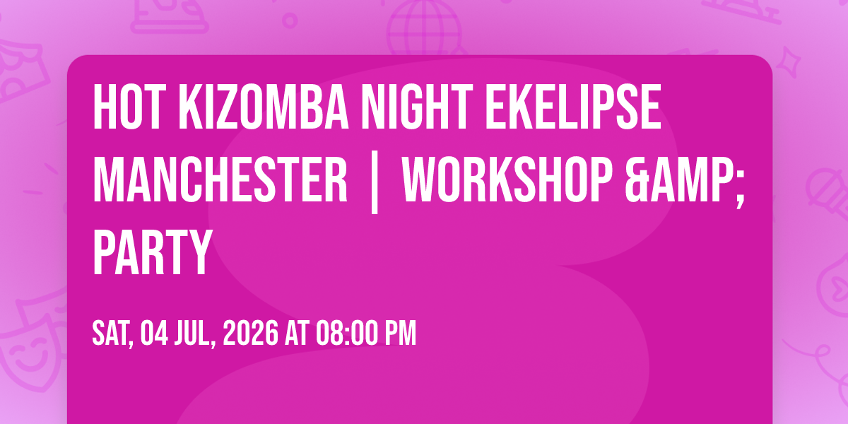 Hot Kizomba Night EKELIPSE Manchester | Workshop &amp; Party