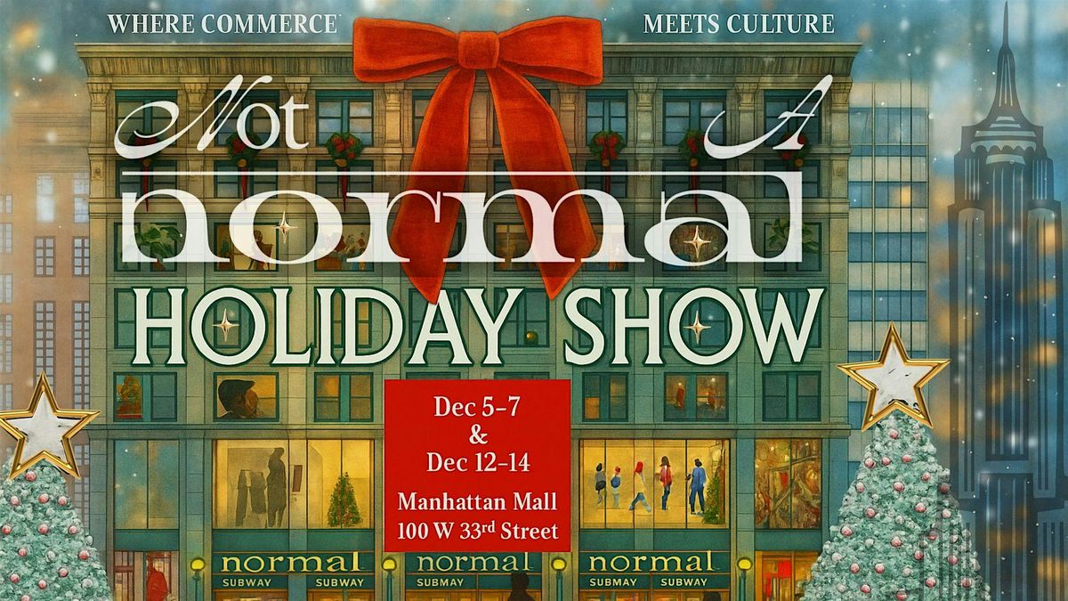 Not-A-Normal Holiday Show at Manhattan Mall