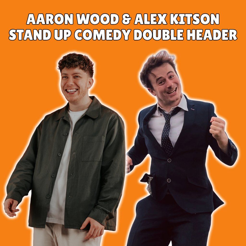 Aaron Wood & Alex Kitson: Stand Up Double Header (WIP)
