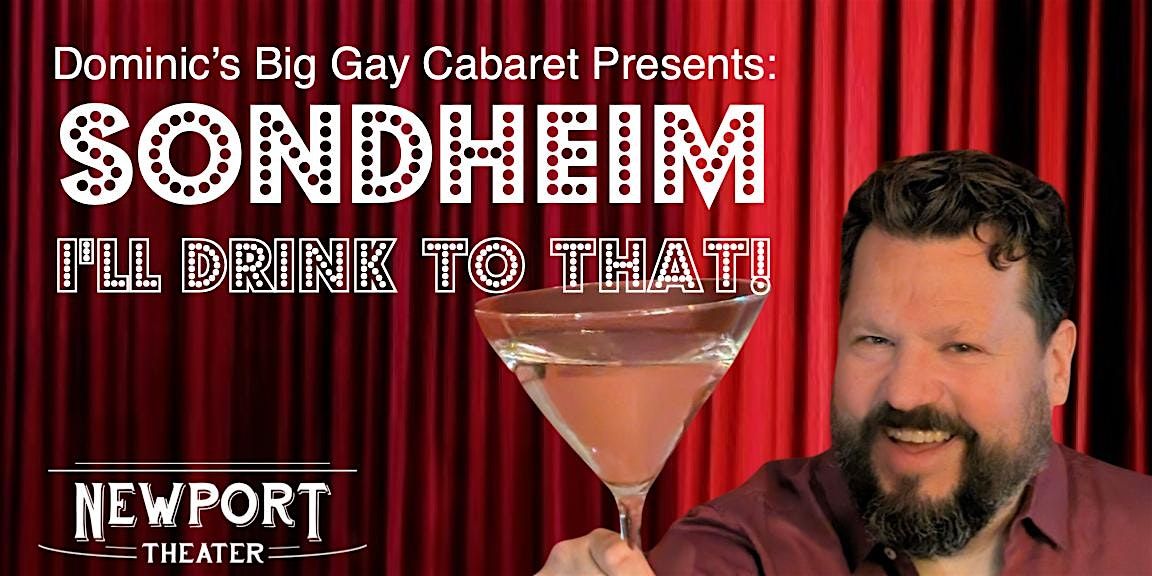 Dominic's Big Gay Cabaret presents: SONDHEIM I'll Drink to That!