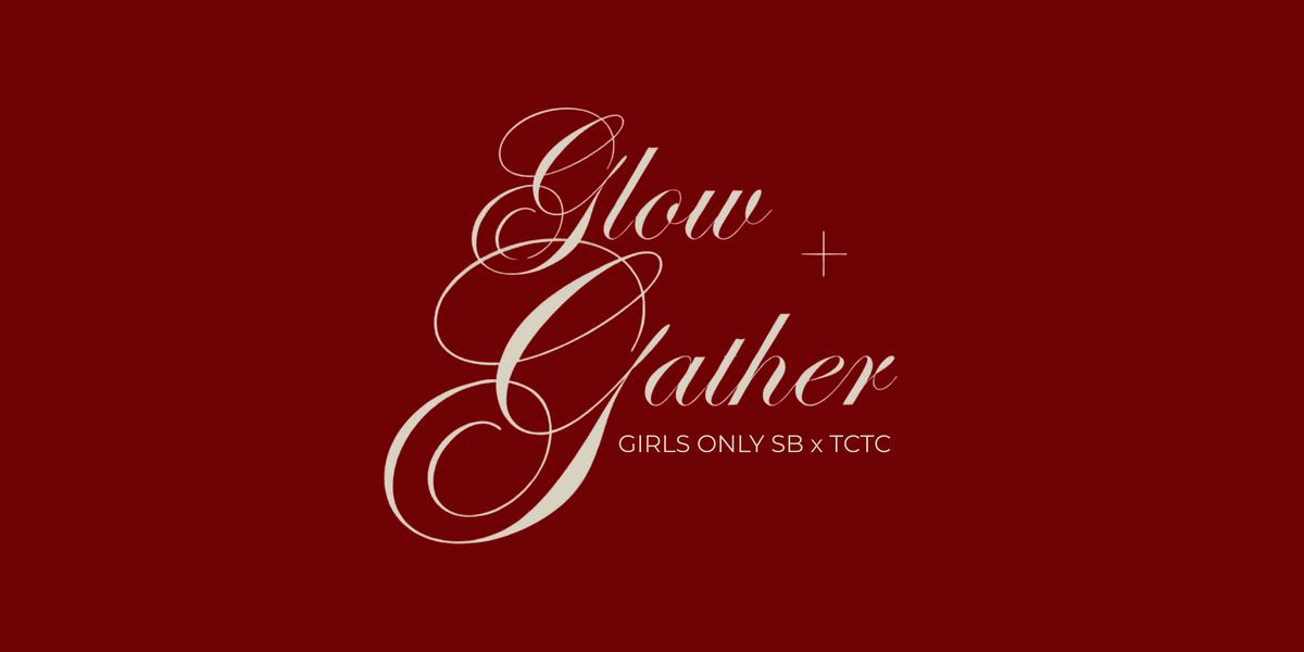 Glow + Gather | Girls Only SB x TCTC