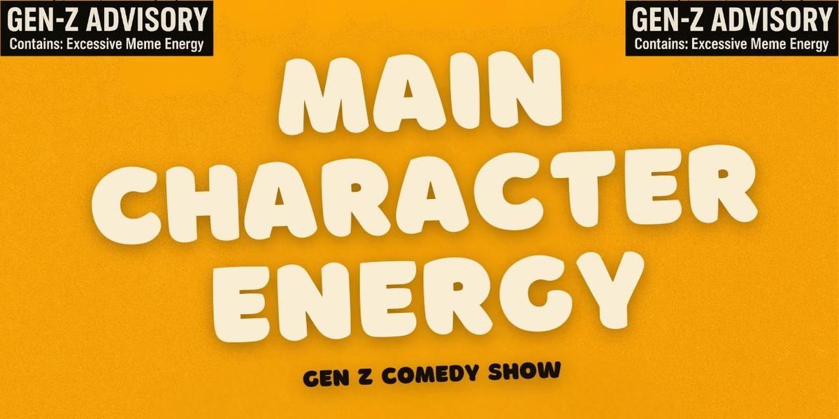 MAIN CHARACTER ENERGY - Genz Comedy Show