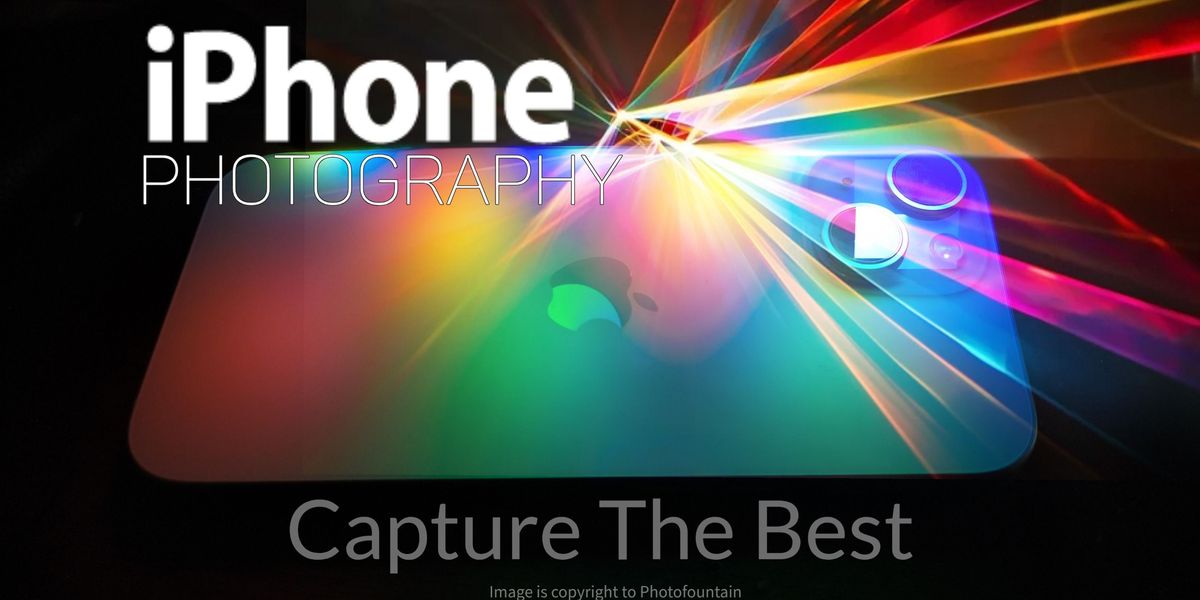 Iphone Photography - Capture The Best.