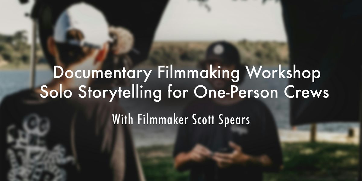 Documentary Filmmaking Workshop: Solo Storytelling for One-Person Crews