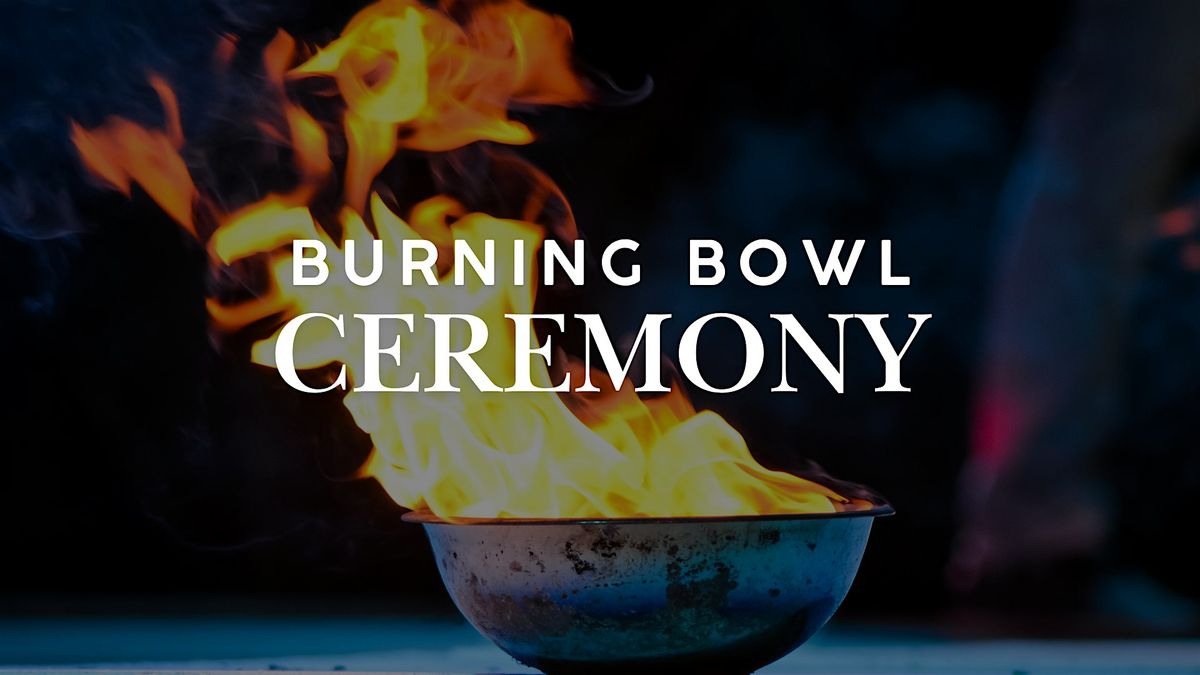 Burning Bowl Ceremony