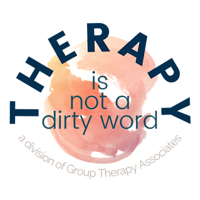 Therapy is Not a Dirty Word - Group Therapy Assoc