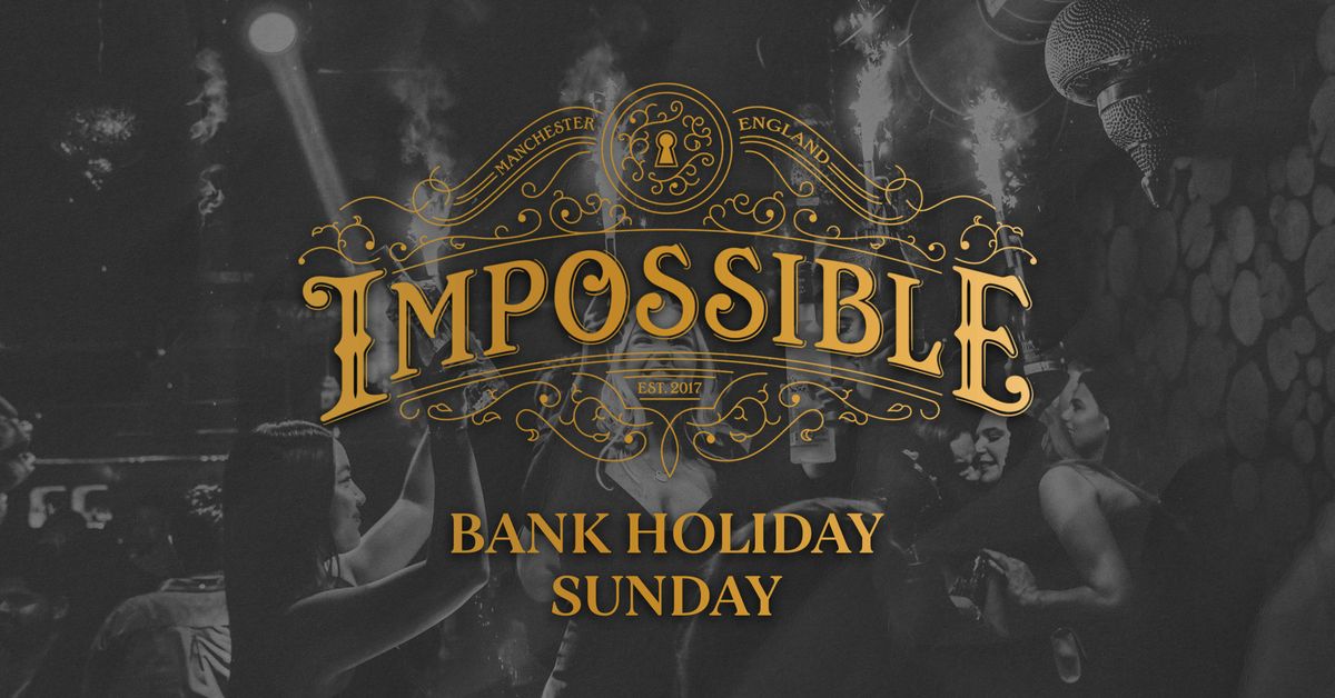 IMPOSSIBLE MANCHESTER BANK HOLIDAY SUNDAY \/\/ 24th AUGUST