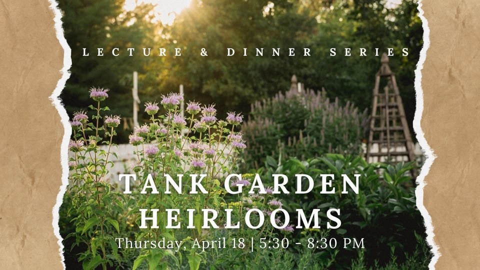Lecture & Dinner Series: Tank Garden Heirlooms