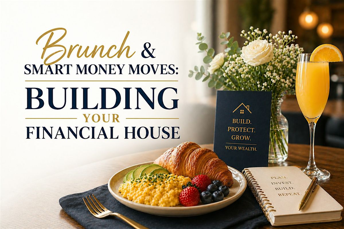 Brunch & Smart Money Moves: Building Your Financial House