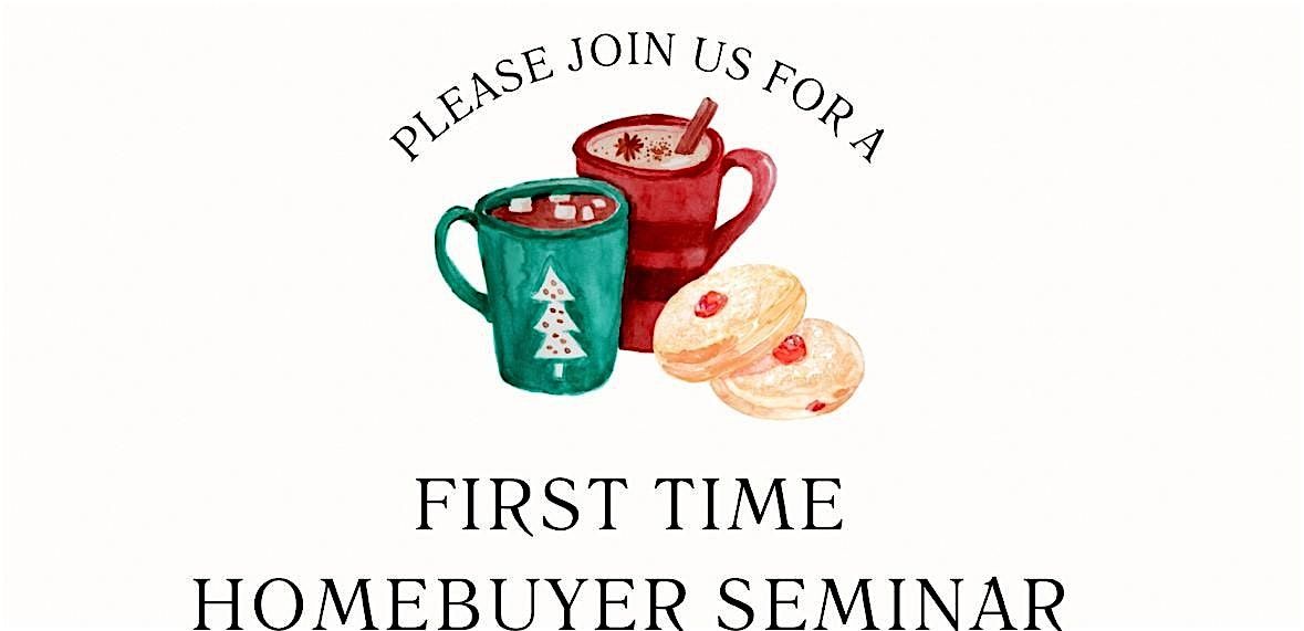 First time homebuyer seminar +Hot cocoa, cookies, and crafts. Kids welcome!