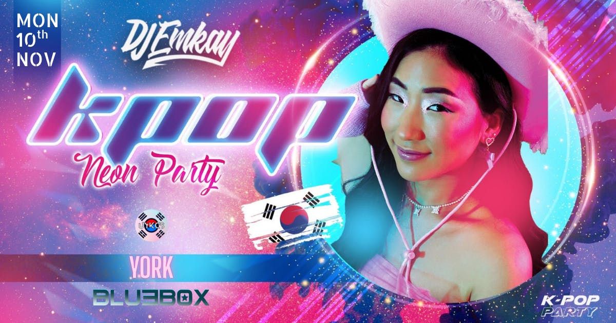 York KPOP NEON PARTY with DJ EMKAY | Monday 10th November